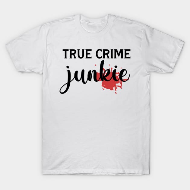 True Crime Junkie T-Shirt by CB Creative Images